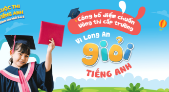 Điểm chuẩn vòng thi Cấp Trường “Vì Long An giỏi Tiếng Anh” năm học 2024-2025